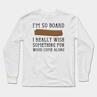 I'm So Board Long Sleeve T-Shirt